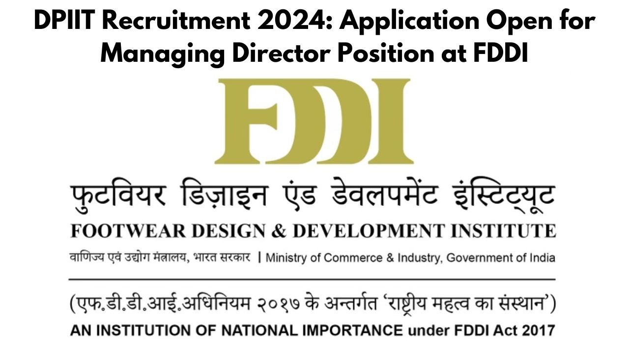 DPIIT Recruitment 2024: Application Open for Managing Director Position at FDDI